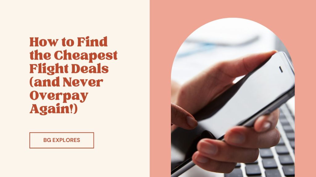 How to Find the Cheapest Flight Deals (and Never Overpay Again!)